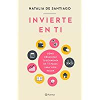 Invierte en ti: Cómo organizar tu economía en 11 pasos para vivir mejor (No Ficción)
